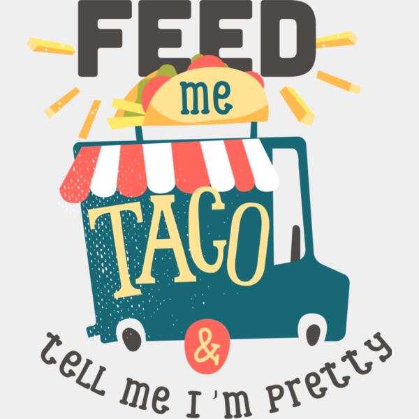 Feed Me Taco And Tell Me I'm Pretty Thumbnail